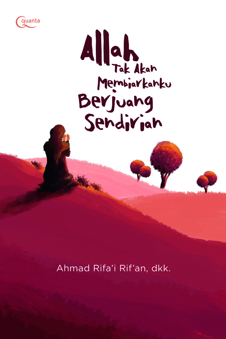 Allah Tak Akan Membiarkanmu Berjuang Sendirian